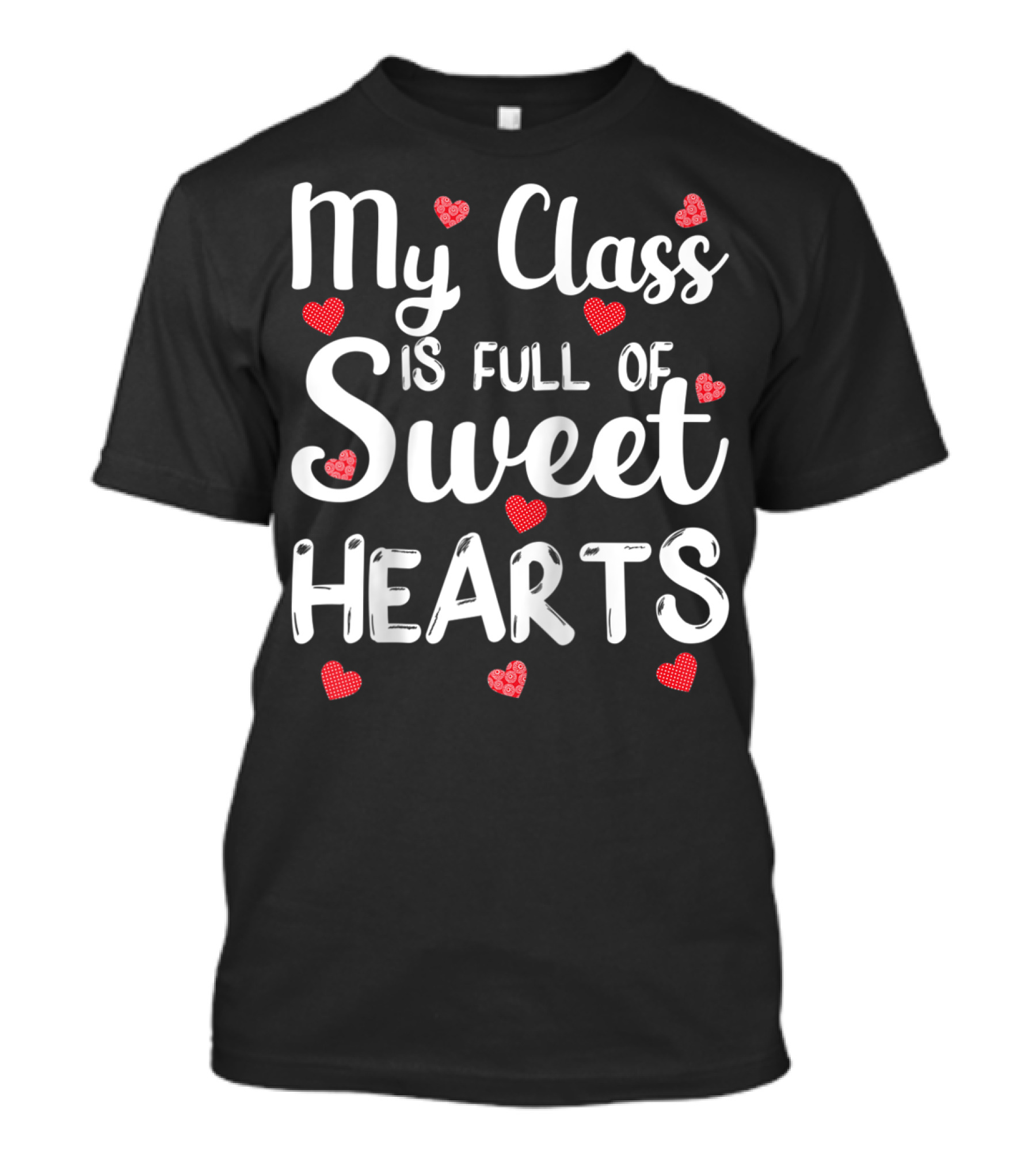 My Class Is Full Of Sweethearts Funny Teacher Hearts T-Shirt