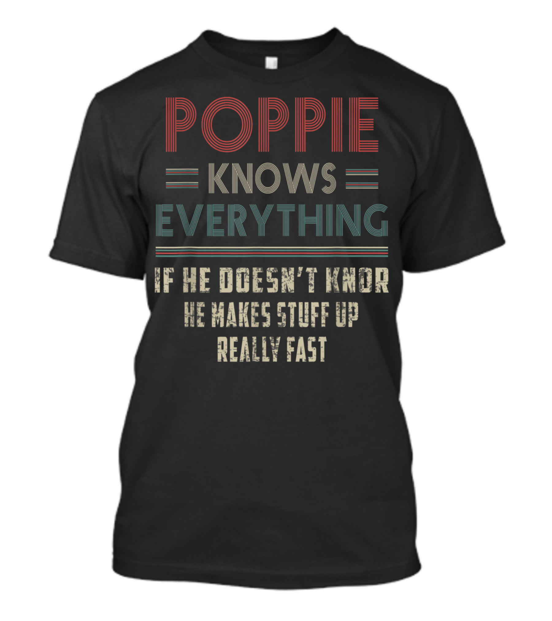 Poppie Knows Everything If He Doesn't Know He Makes Stuff Up Really Fast T-Shirt