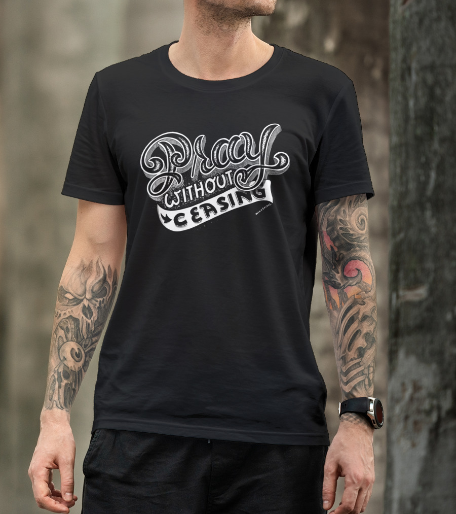 Pray Without Ceasing 1 Thessalonians 5:17 Christian Inspiration T-Shirt