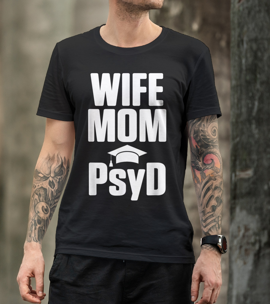 Wife Mom PsyD Doctor Of Psychology Doctorate T-Shirt