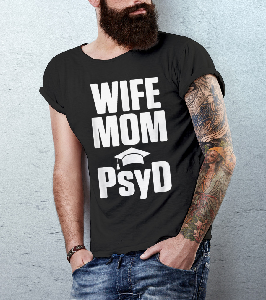 Wife Mom PsyD Doctor Of Psychology Doctorate T-Shirt