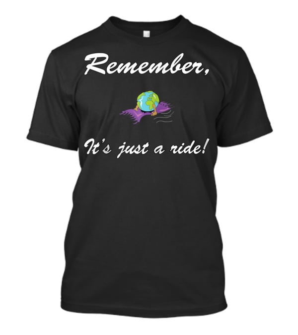 Remember It's Just A Ride Earth On Carpet T-Shirt