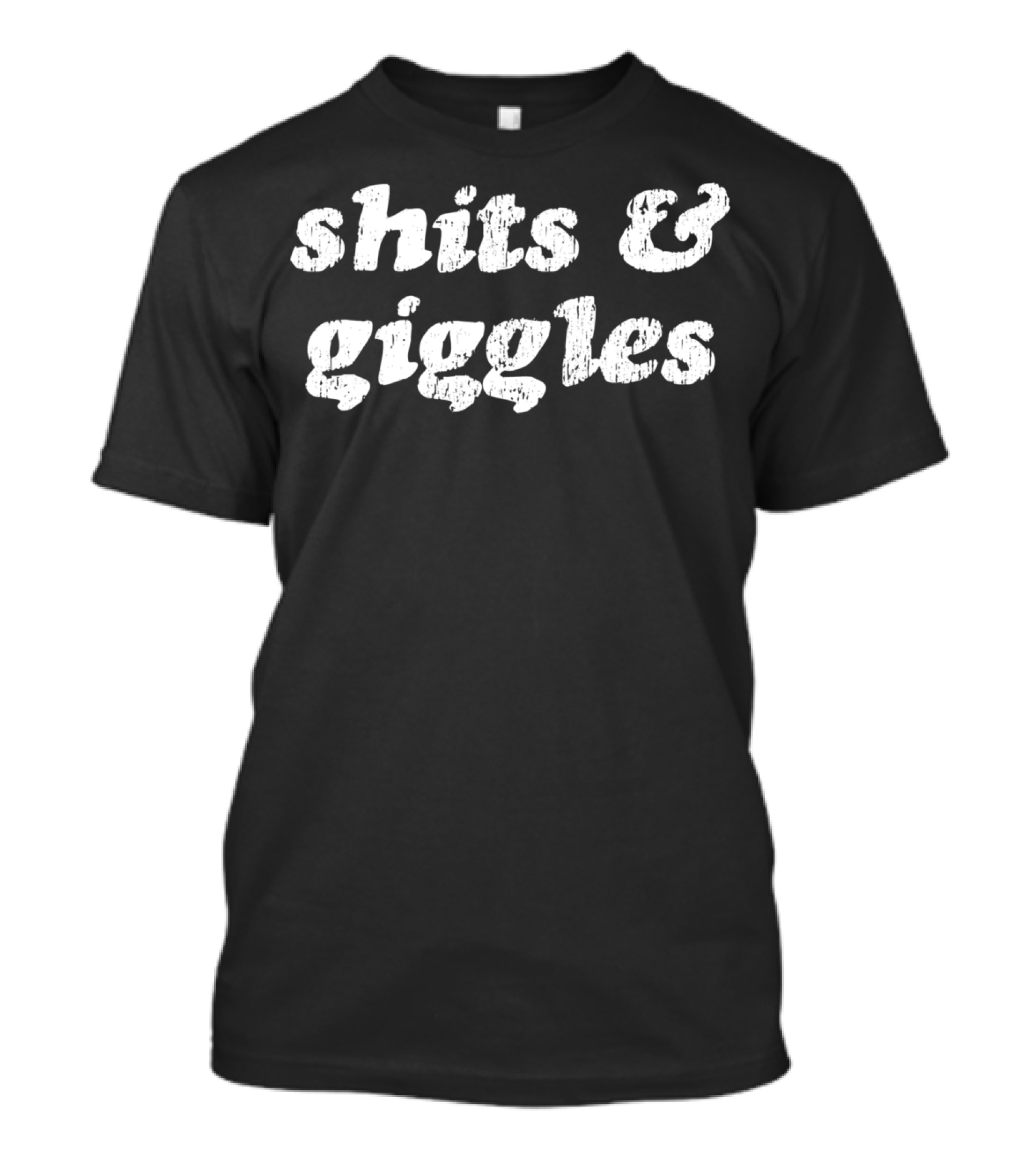 Shits Giggles Rude Humor Funny Sarcasm Shits And Giggles T-Shirt