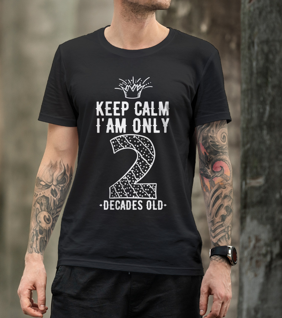 Keep Calm I Am Only 2 Decades Old Crowned Two Polka Dot T-Shirt
