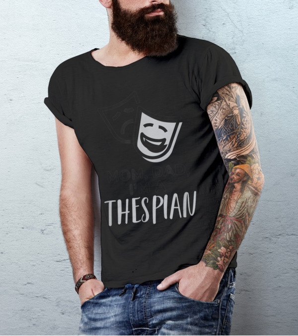 Mom Dad I'm A Thespian Theatre Comedy Tragedy Mask T-Shirt