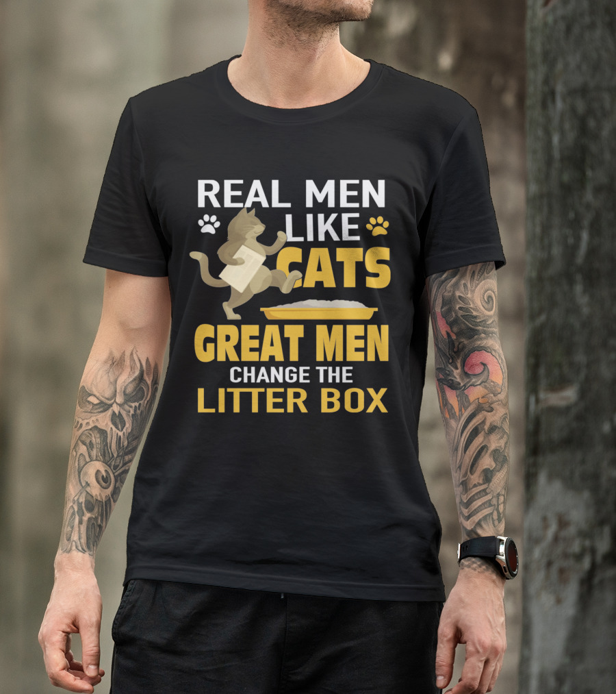 Real Men Like Cats Great Men Change The Litter Box T-Shirt