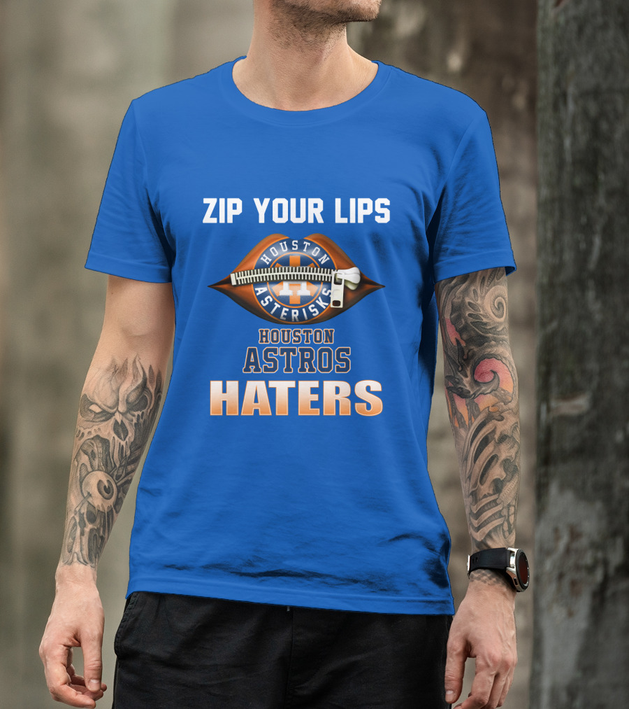 Zip Your Lips Houston Asterisks Houston Astros Haters T-Shirt