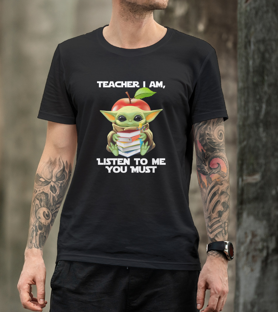 Teacher I Am Listen To Me You Must Baby Yoda T-Shirt