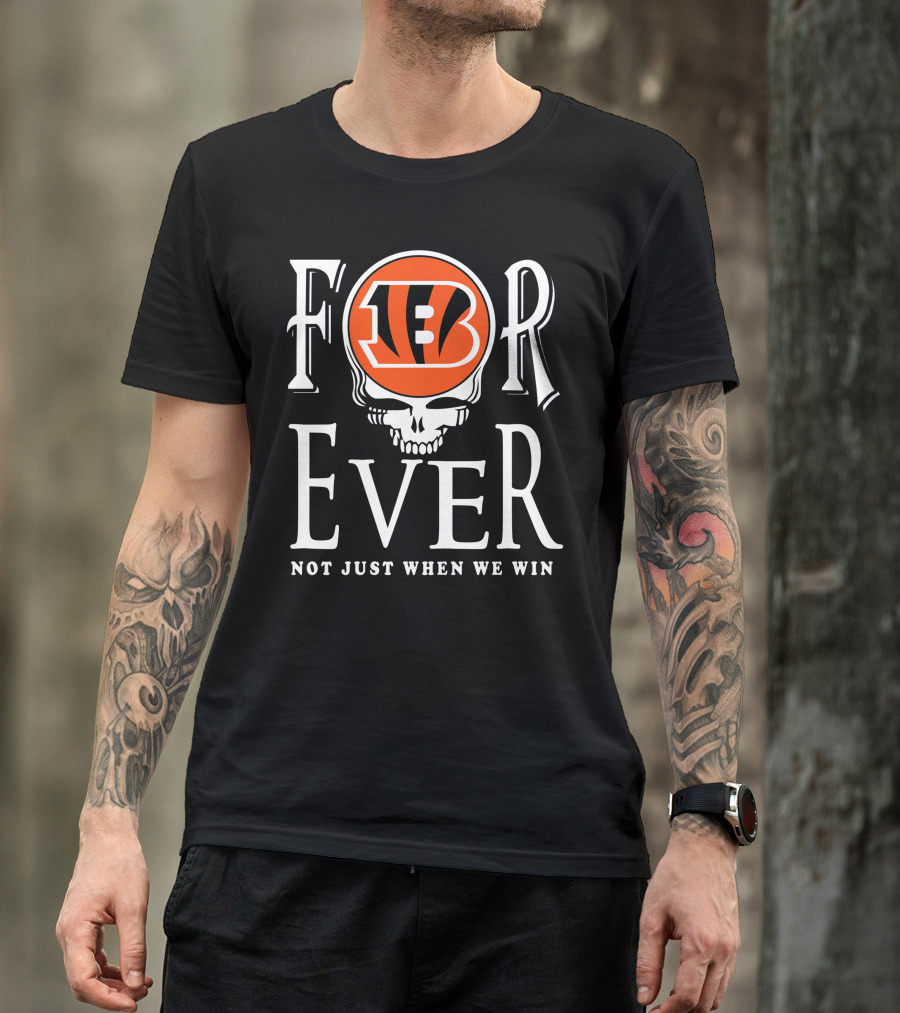 Cincinnati Bengals Forever Not Just When We Win T-Shirt