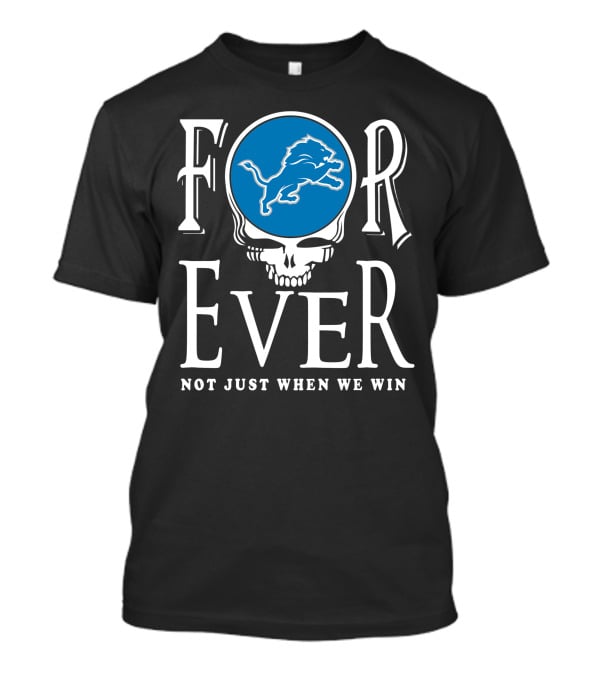 Forever Detroit Lions Not Just When We Win T-Shirt