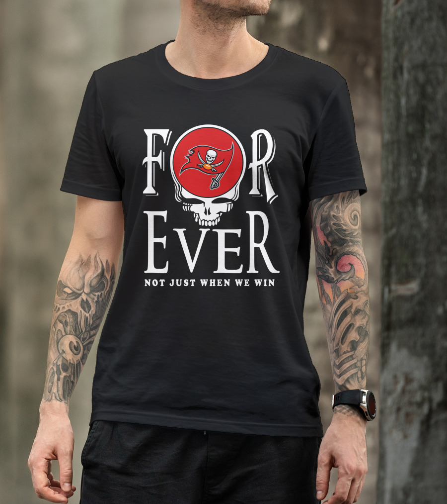 For Ever Not Just When We Win 30 Tampa Bay Buccaneers T-Shirt
