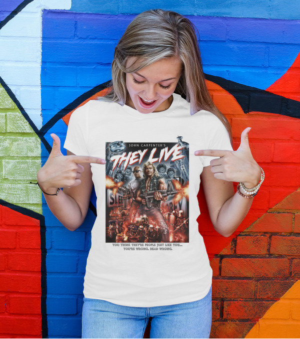 John Carpenter's They Live You Think They're People Just Like You You're Wrong Dead Wrong T-Shirt