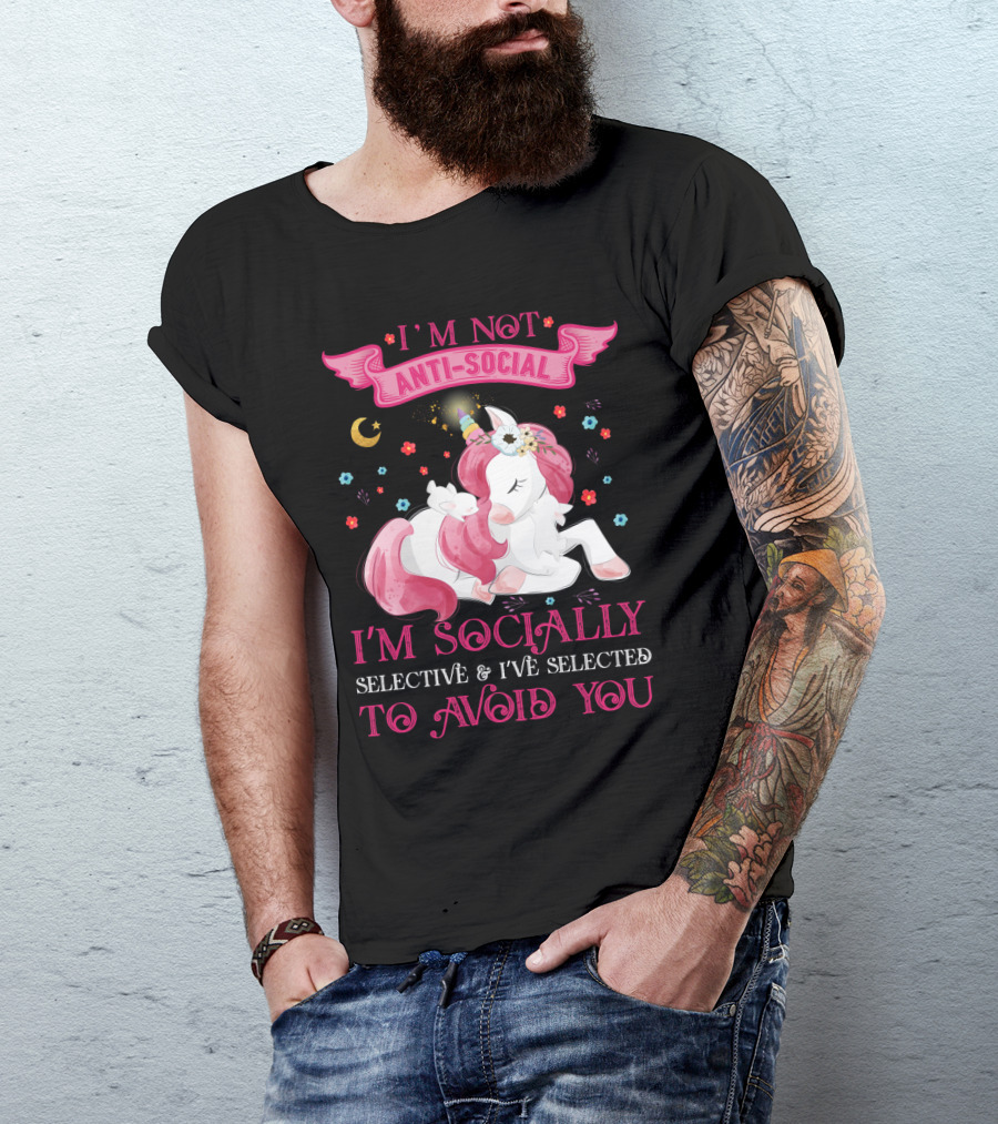 I'm Not Anti-Social Unicorn I'm Socially Selective And I've Selected To Avoid You T-Shirt