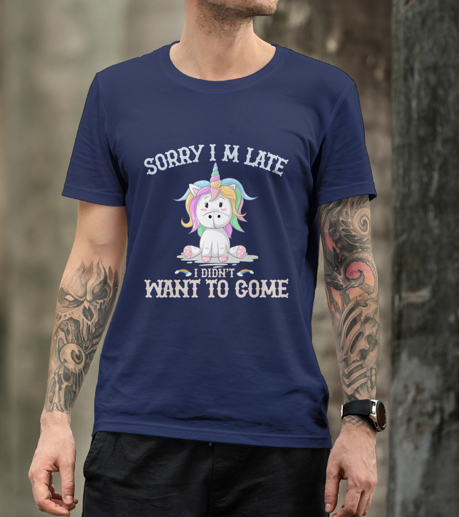 Sorry I'm Late I Didn't Want To Come Unicorn With Rainbow Mane T-Shirt