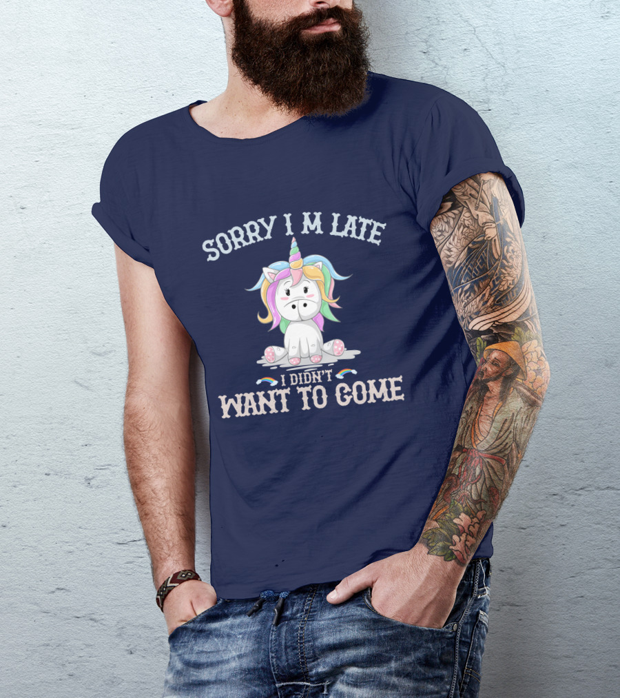 Sorry I'm Late I Didn't Want To Come Unicorn With Rainbow Mane T-Shirt