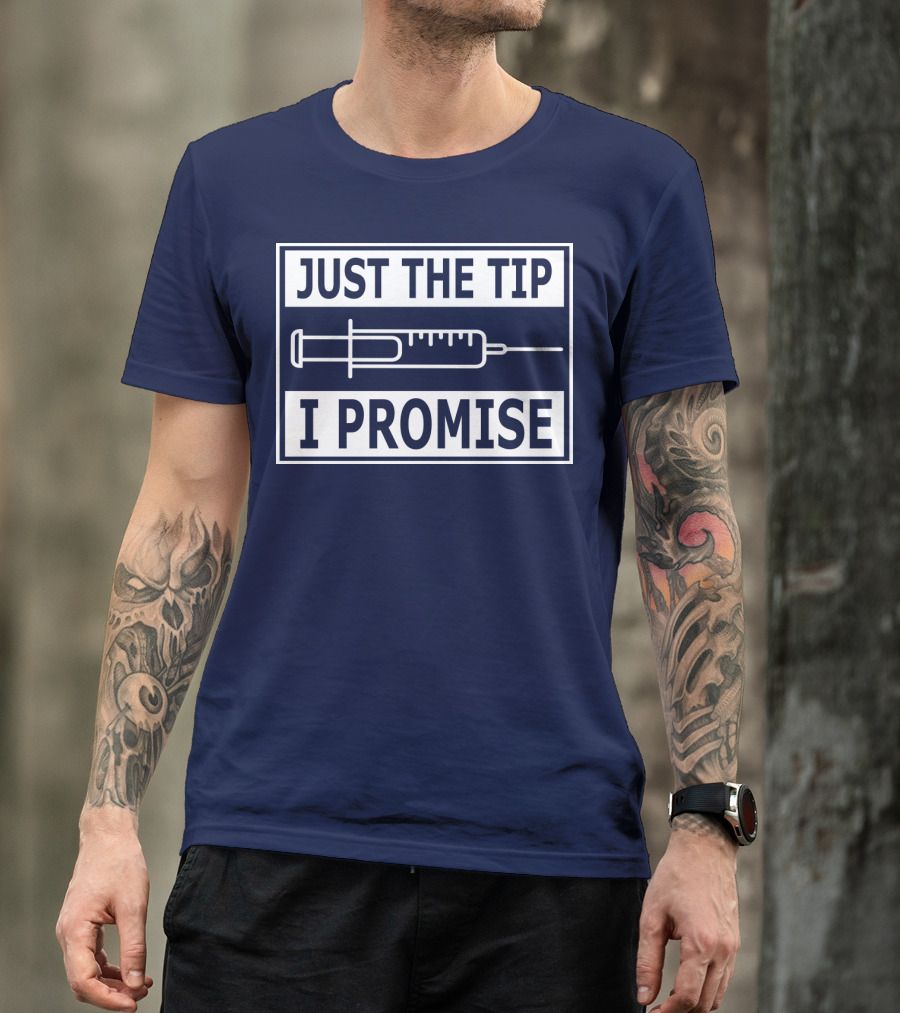 Just The Tip I Promise Syringe Humor T-Shirt