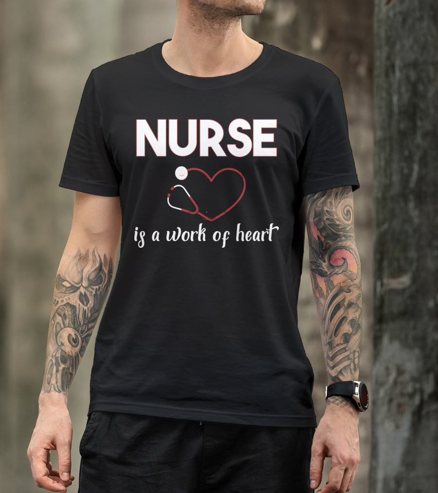 Nurse Is A Work Of Heart With Stethoscope Heart T-Shirt
