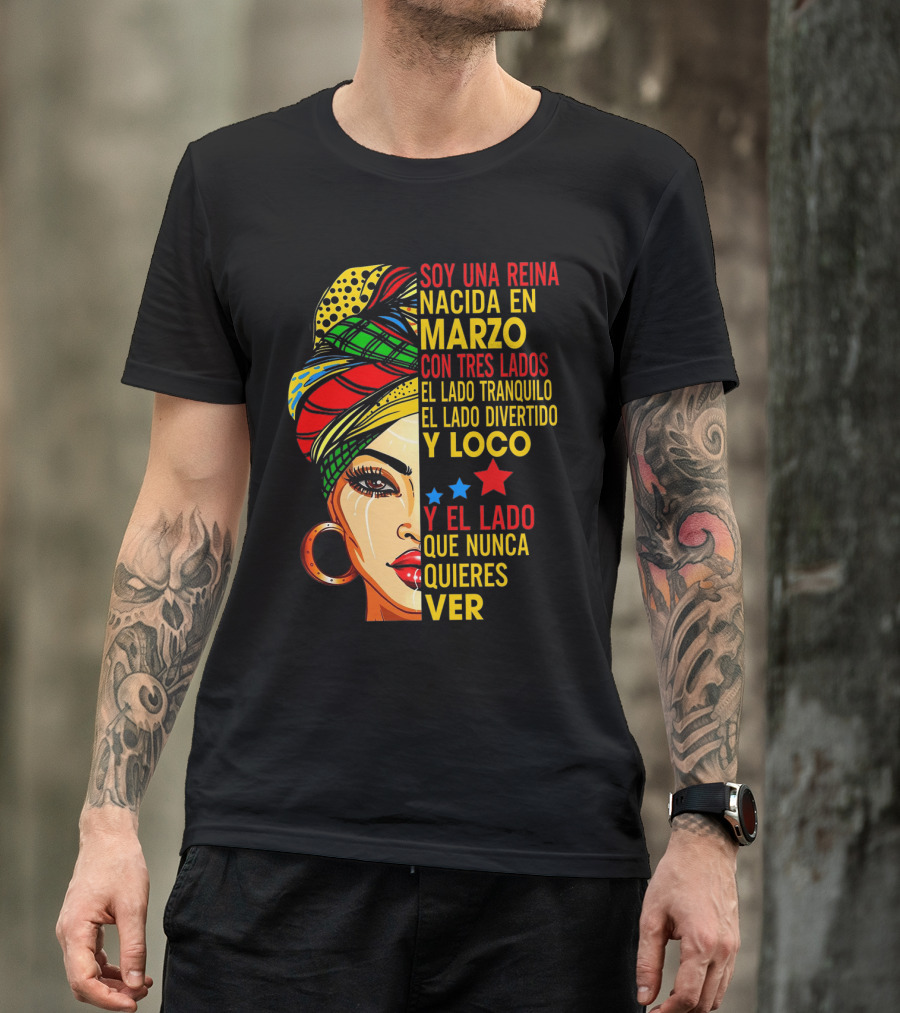 Soy Una Reina Nacida En Marzo Con Tres Lados — El Lado Tranquilo, El Lado Divertido Y Loco, Y El Lado Que Nunca Quieres Ver T-Shirt