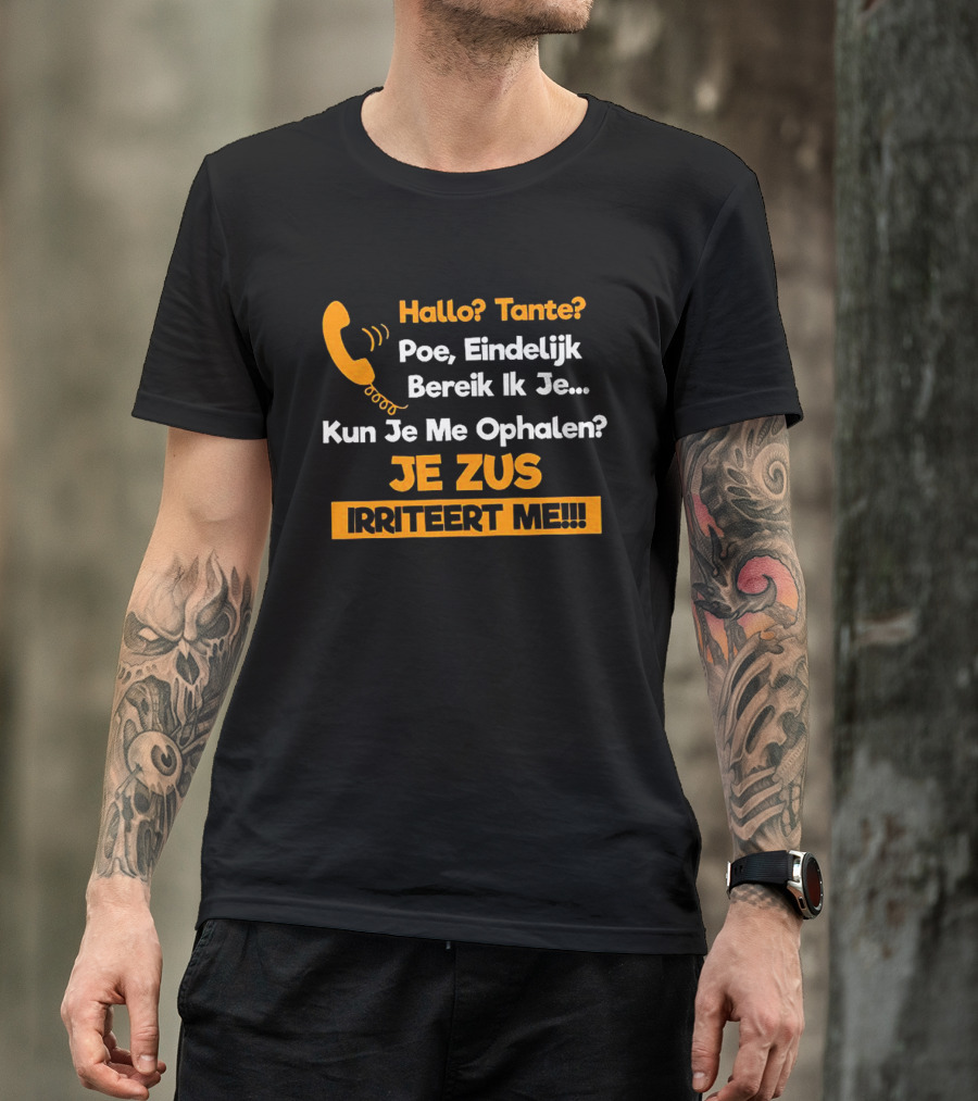 Hallo Tante Poe Eindelijk Bereik Ik Je Kun Je Me Ophalen Je Zus Irriteert Me T-Shirt