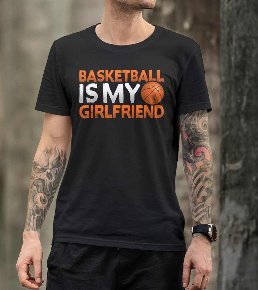 Basketball Is My Girlfriend Basketball Symbol Sport T-Shirt