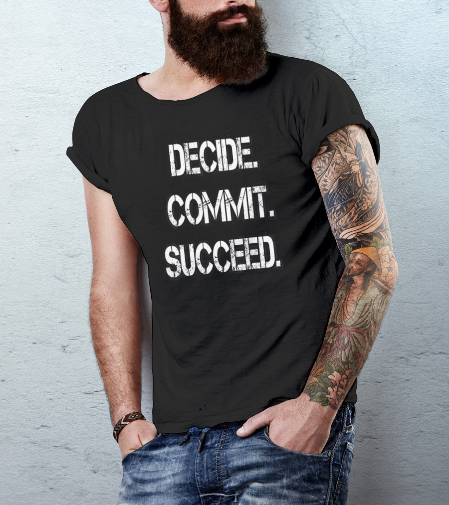 Decide Commit Succeed Motivational Inspirational Text Fitness Success Words T-Shirt