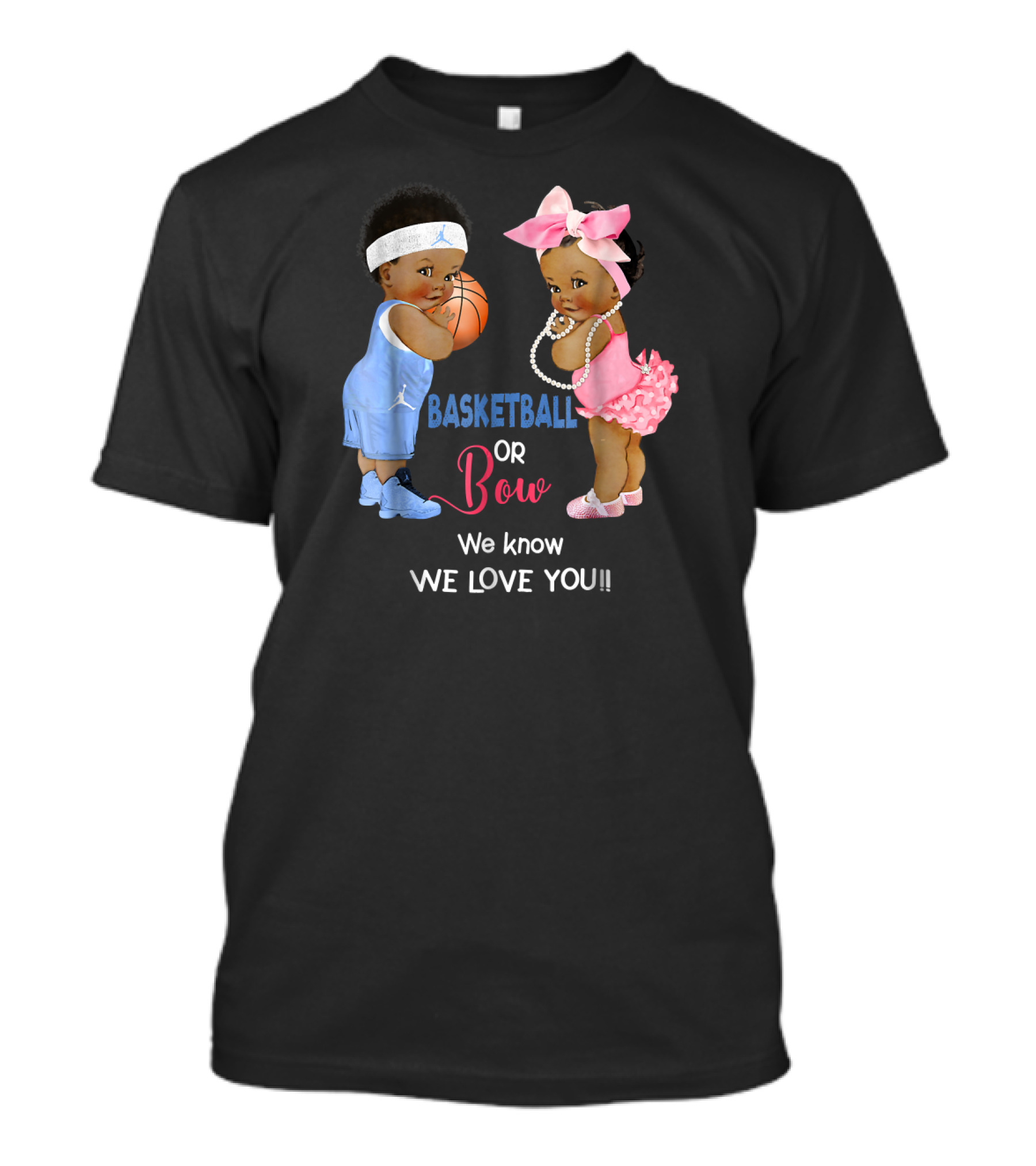 Basketball Or Bow We Know We Love You Babies With Ball And Pink T-Shirt
