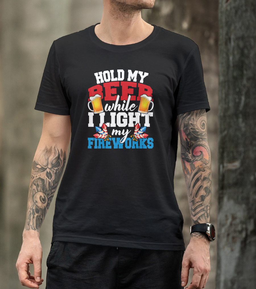 Hold My Beer While I Light My Fireworks T-Shirt