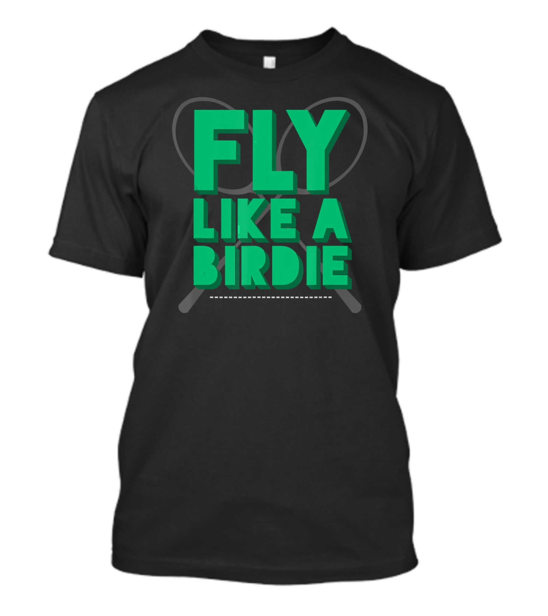 Fly Like A Birdie Badminton Sports Game Rackets T-Shirt