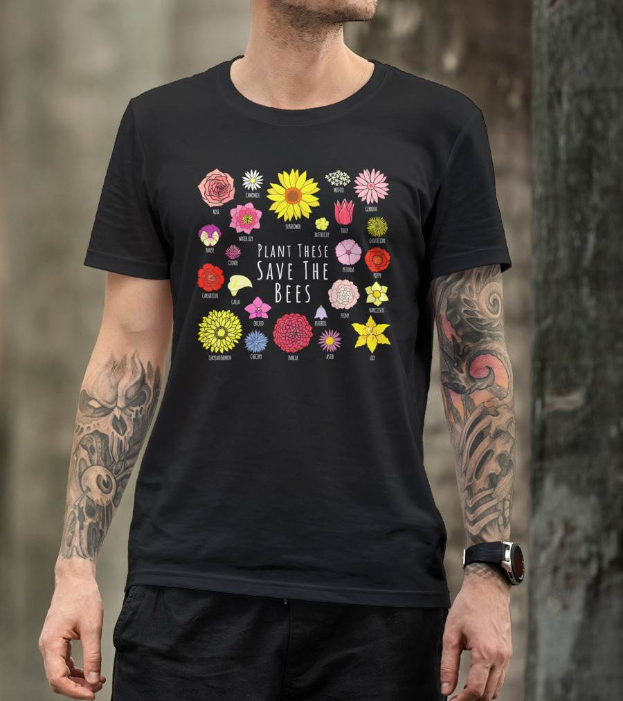Plant These Save The Bees Flowers Rose Sunflower Tulip Daisy Poppy Orchid T-Shirt