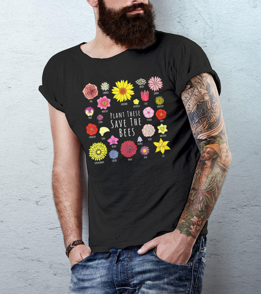 Plant These Save The Bees Flowers Rose Sunflower Tulip Daisy Poppy Orchid T-Shirt