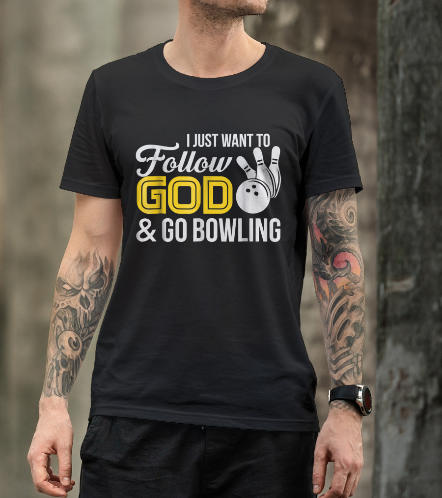 I Just Want To Follow God And Go Bowling Christian Bo T-Shirt