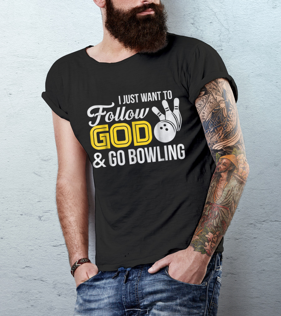 I Just Want To Follow God And Go Bowling Christian Bo T-Shirt