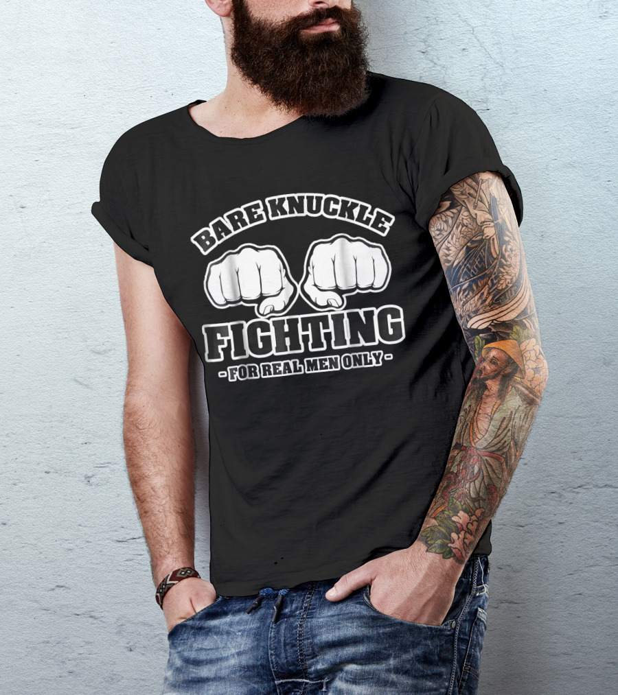 Bare Knuckle Fighting For Real Men Only T-Shirt