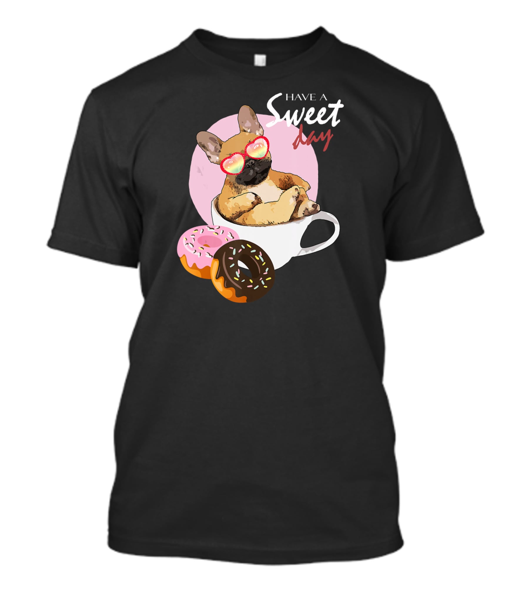 Have A Sweet Day French Bulldog Donuts Cup T-Shirt
