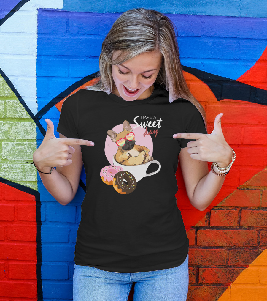Have A Sweet Day French Bulldog Donuts Cup T-Shirt