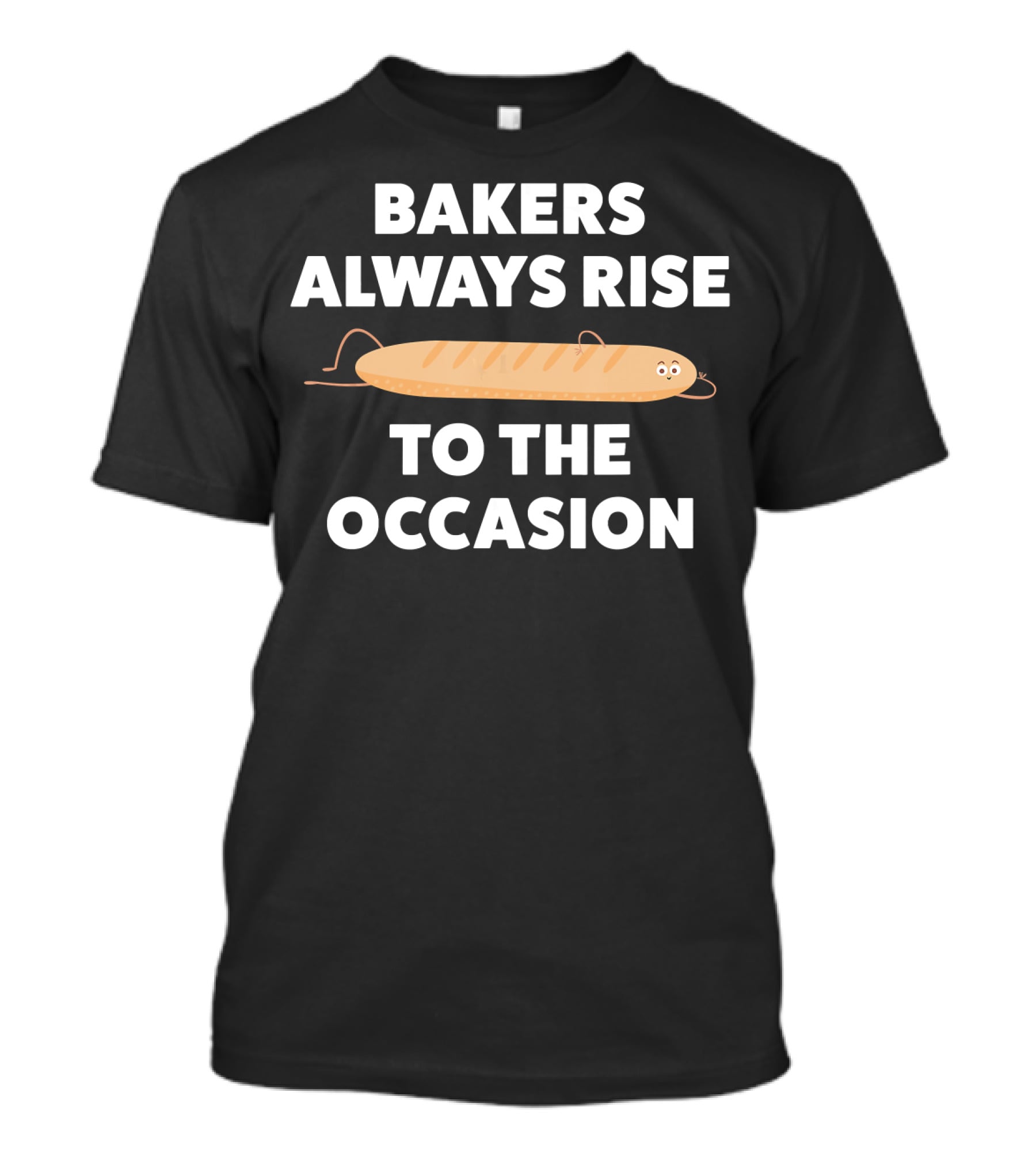 Bakers Always Rise To The Occasion Funny Baking Bread Bakers T-Shirt