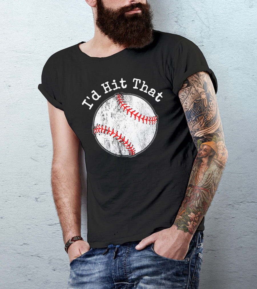 I'd Hit That Funny Baseball T-Shirt