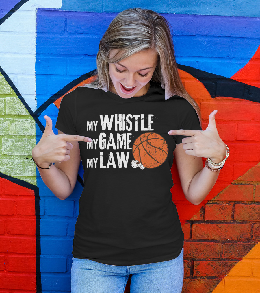 My Whistle My Game My Law Basketball Referee Humorous T-Shirt