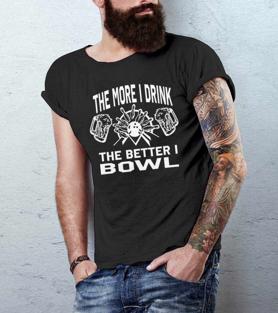 The More I Drink The Better I Bowl Bowling Pins Beer Mugs T-Shirt