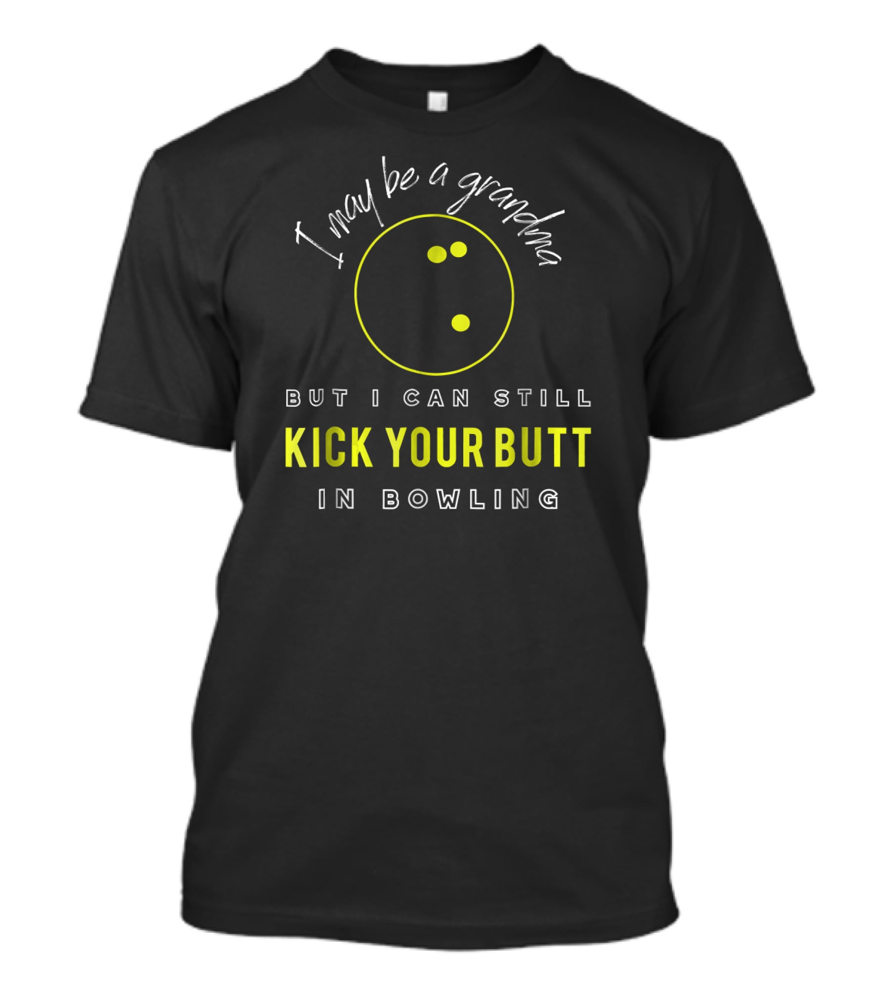 I May Be A Grandma But I Can Still Kick Your Butt In Bowling T-Shirt