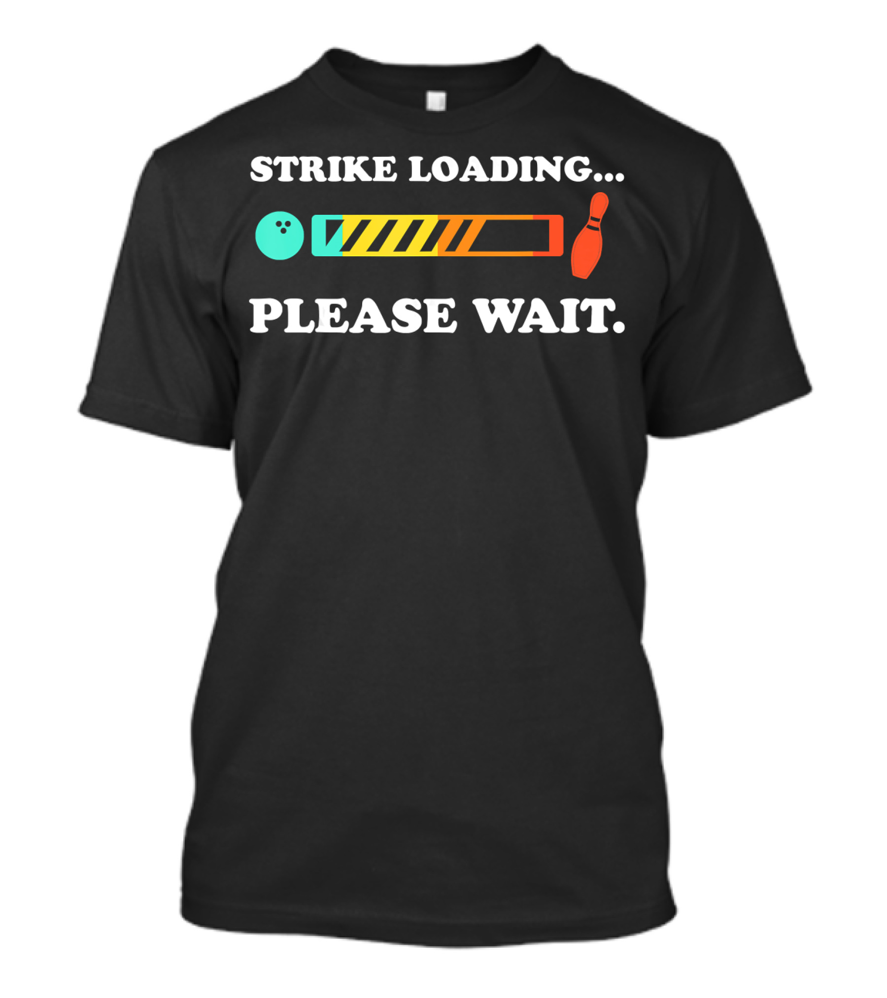Strike Loading Please Wait Bowling Humor T-Shirt
