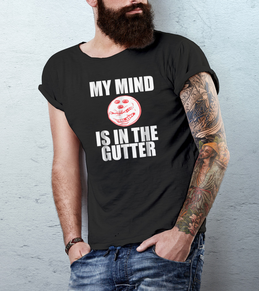 MY MIND IS IN THE GUTTER Funny Bowling Pin Humor T-Shirt