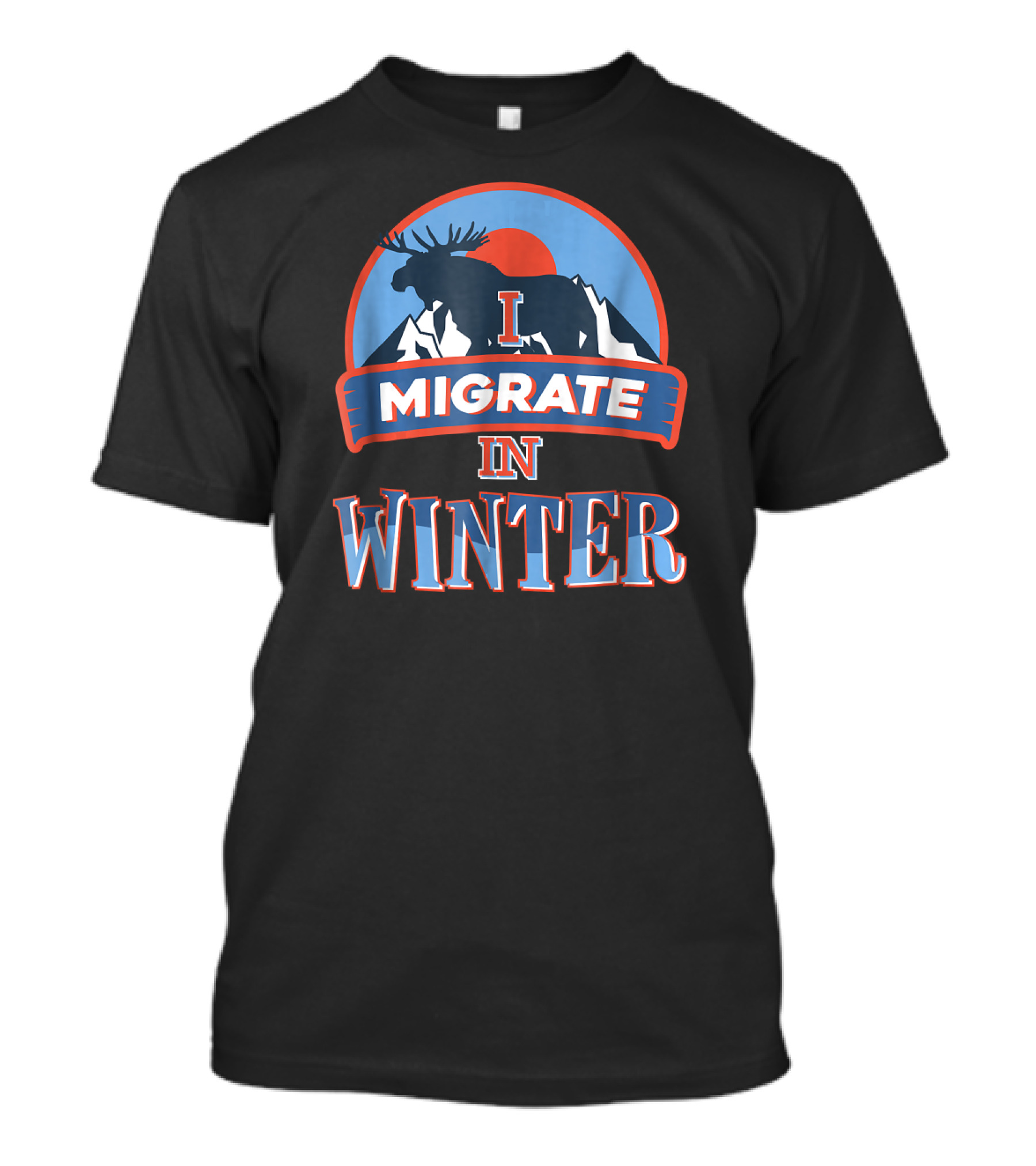 I Migrate In Winter Moose Mountains T-Shirt