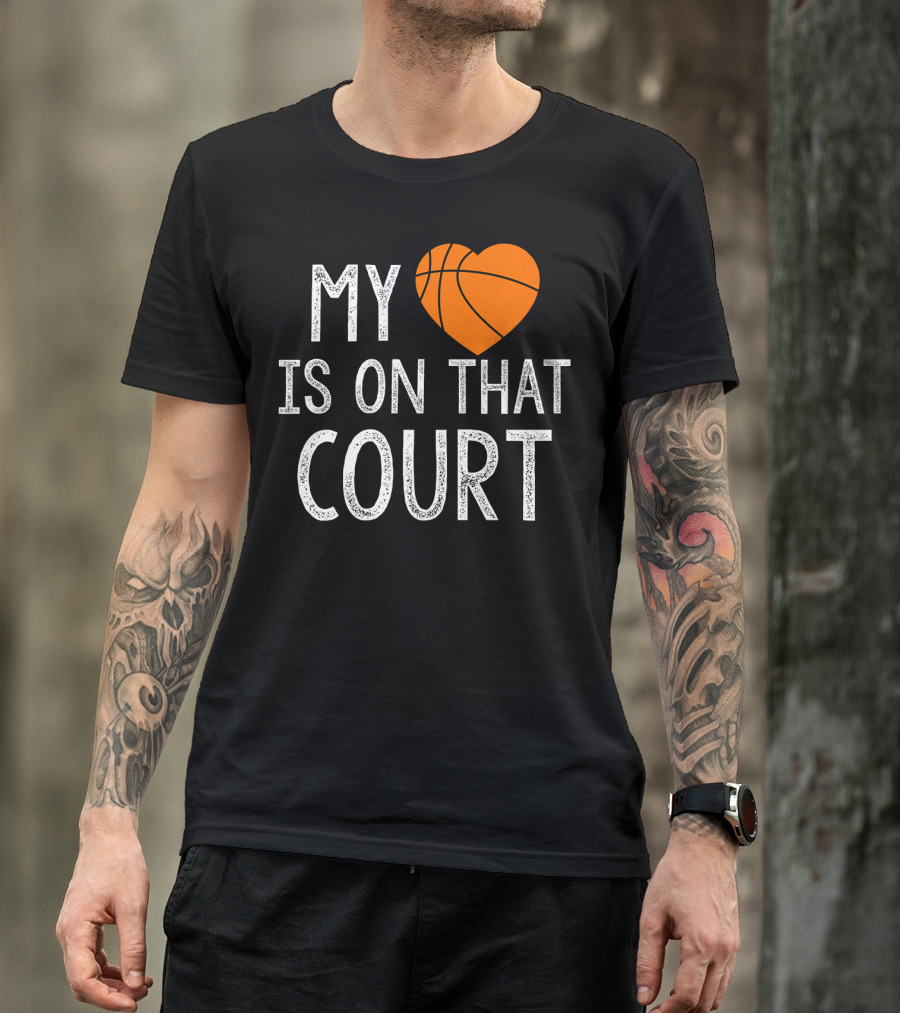 Funny My Heart Is On That Court Basketball T-Shirt