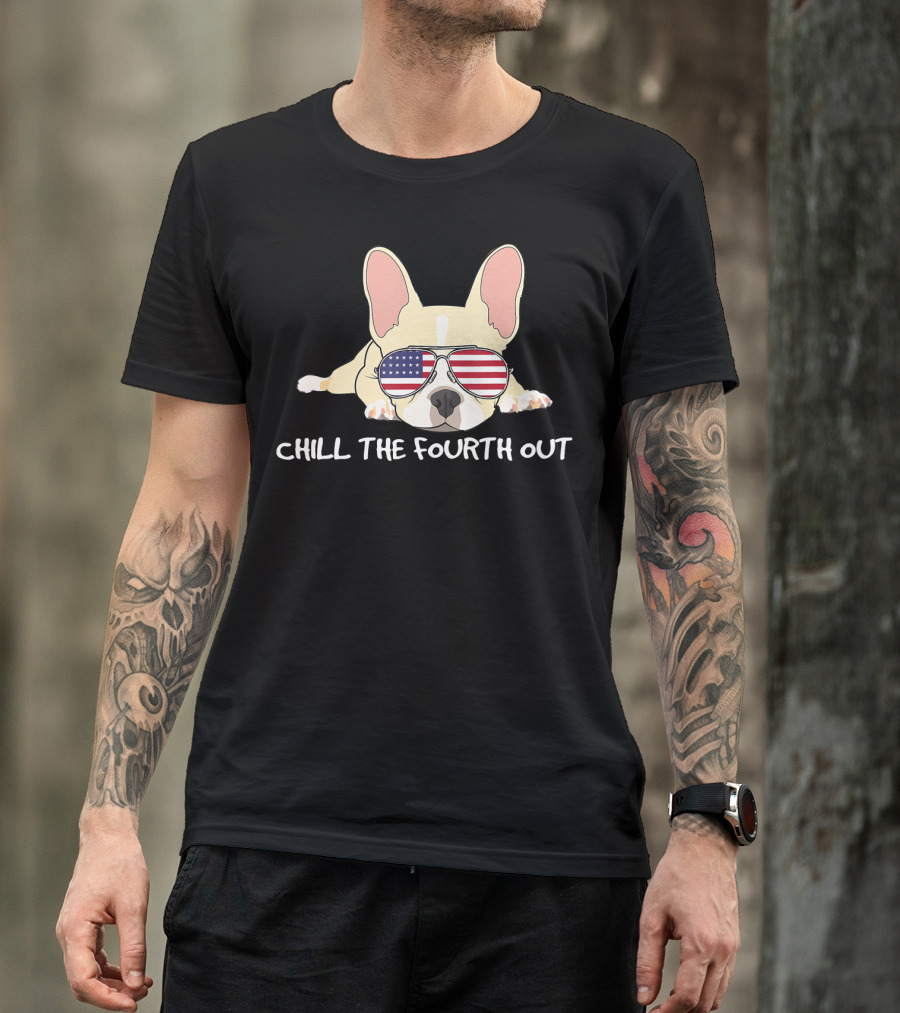 Chill The Fourth Out Funny Patriotic French Bulldog With American Flag Glasses T-Shirt