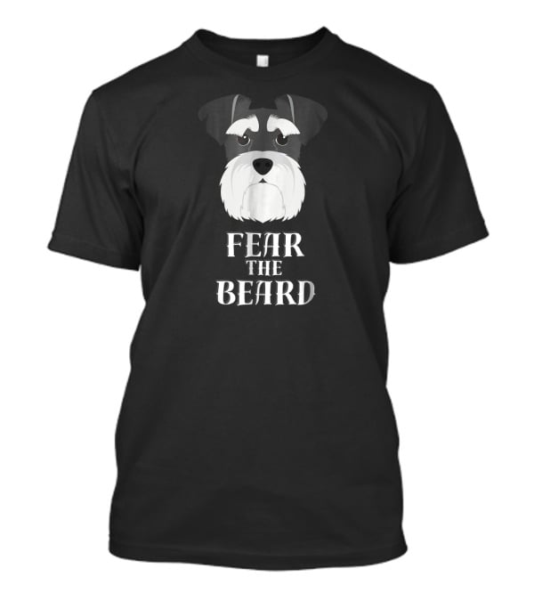 Fear The Beard Funny Schnauzer T-Shirt