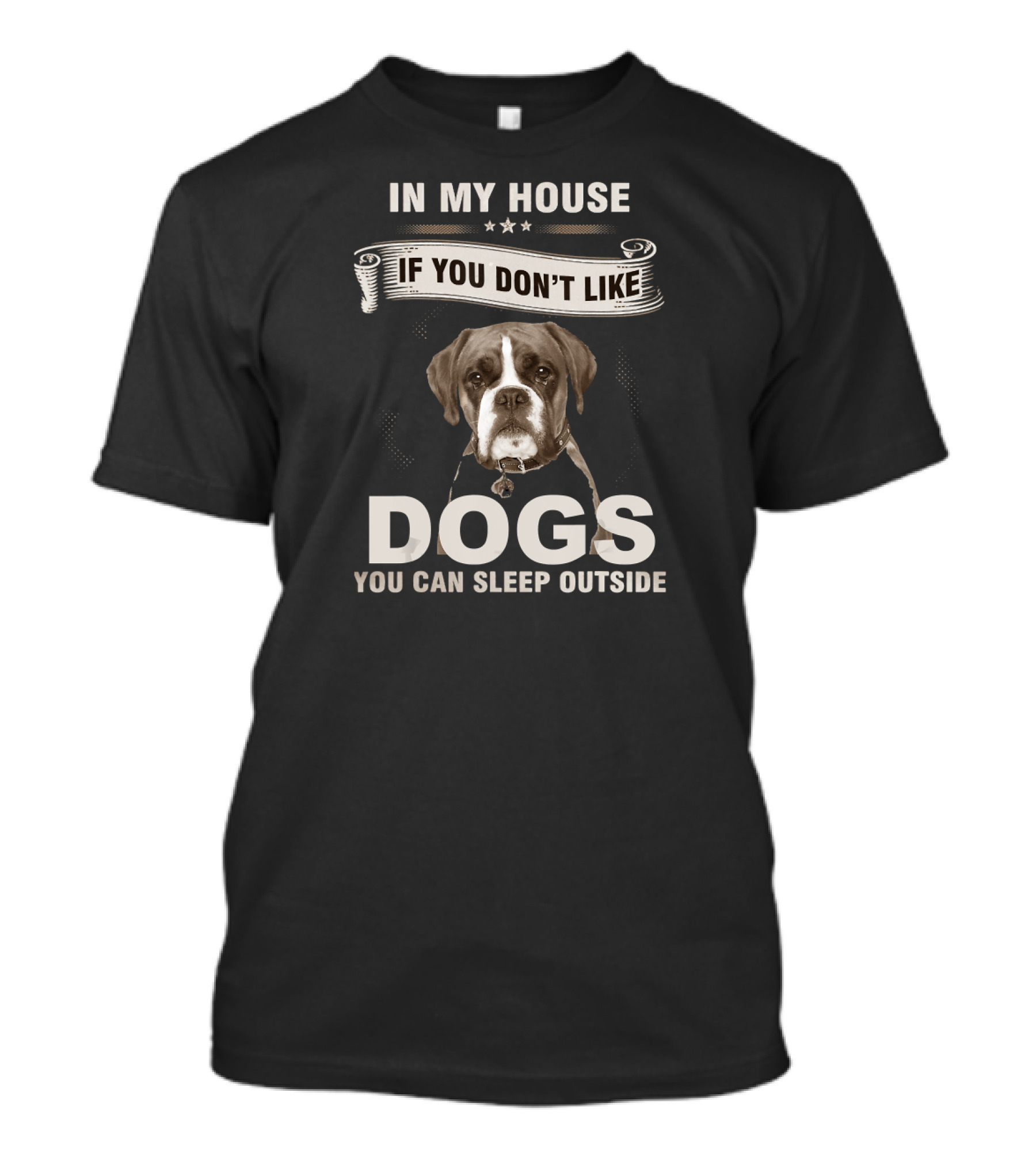In My House If You Don’t Like Dogs You Can Sleep Outside Boxer Dog T-Shirt