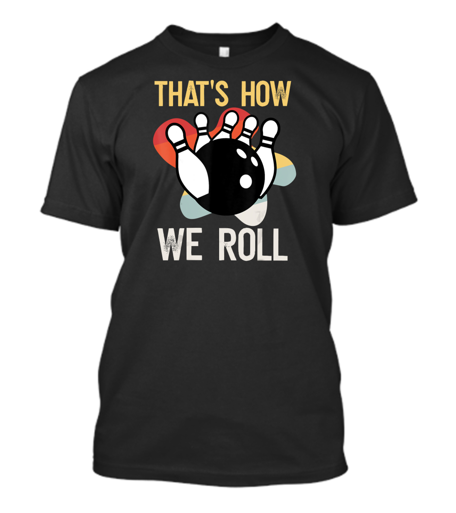 THAT'S HOW WE ROLL Bowling Pins Retro Team T-Shirt