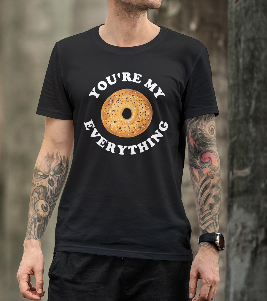 You're My Everything Bagel T-Shirt