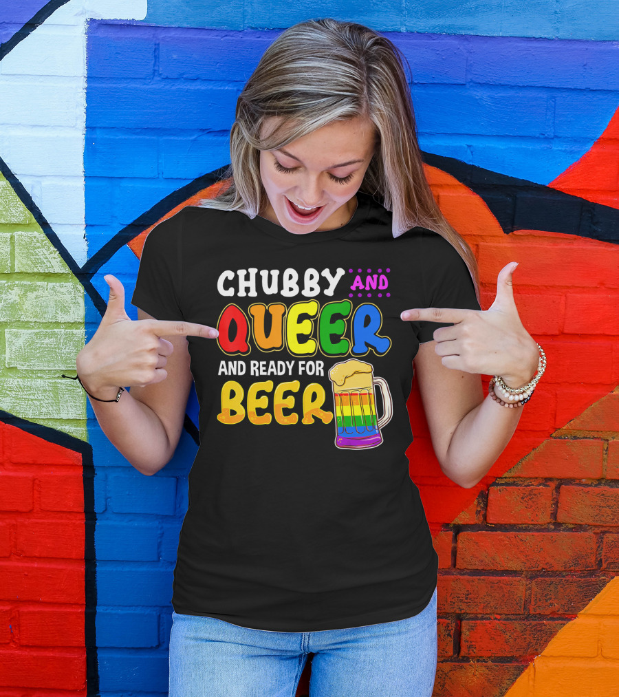 Chubby And Queer And Ready For Beer Rainbow Pride Mug T-Shirt